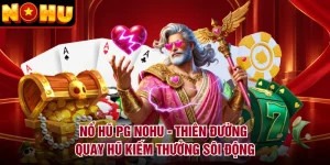 Nổ Hũ PG NOHU - Thiên Đường Quay Hũ Kiếm Thưởng Sôi Động